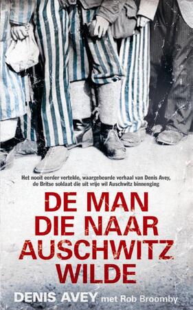 De man die naar Auschwitz wilde - Denis Avey, Rob Broomby De man die naar Auschwitz wilde - Denis Avey, Rob Broomby