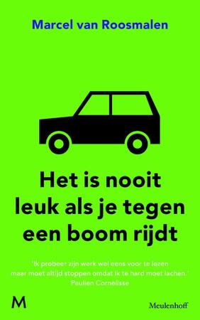 Het is nooit leuk als je tegen een boom rijdt - Marcel van Roosmalen Het is nooit leuk als je tegen een boom rijdt - Marcel van Roosmalen