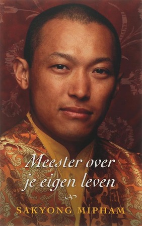 Meester over je eigen leven - Sakyong Mipham Meester over je eigen leven - Sakyong Mipham
