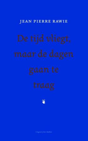 De tijd vliegt, maar de dagen gaan te traag - Jean Pierre Rawie De tijd vliegt, maar de dagen gaan te traag - Jean Pierre Rawie