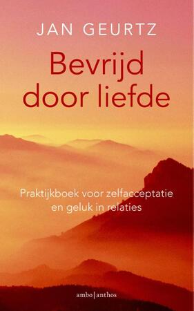 Bevrijd door liefde / deel praktijkboek - Jan Geurtz Bevrijd door liefde / deel praktijkboek - Jan Geurtz