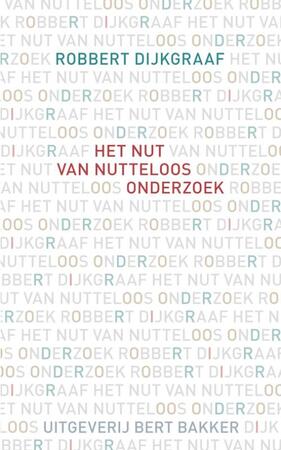 Het nut van nutteloos onderzoek - Robbert Dijkgraaf Het nut van nutteloos onderzoek - Robbert Dijkgraaf