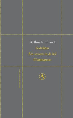 Gedichten; Een seizoen in de hel; Illuminations - Arthur Rimbaud Gedichten; Een seizoen in de hel; Illuminations - Arthur Rimbaud