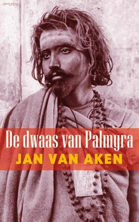 De dwaas van Palmyra - Jan van Aken De dwaas van Palmyra - Jan van Aken