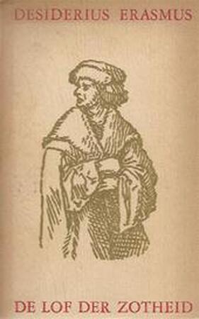 Moriae Encomium, dat is De Lof der Zotheid - Desiderius Erasmus, A. Dirkzwager Moriae Encomium, dat is De Lof der Zotheid - Desiderius Erasmus, A. Dirkzwager
