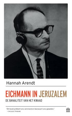 Eichmann in Jeruzalem - De banaliteit van het kwaad - Hannah Arendt Eichmann in Jeruzalem - De banaliteit van het kwaad - Hannah Arendt