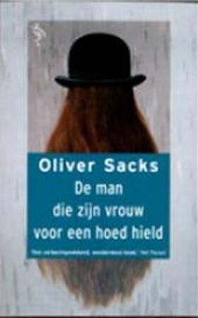 De man die zijn vrouw voor een hoed hield - Oliver Sacks