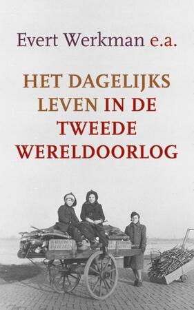 Het dagelijks leven in de Tweede Wereldoorlog - Evert Werkman e.a. Het dagelijks leven in de Tweede Wereldoorlog - Evert Werkman e.a.