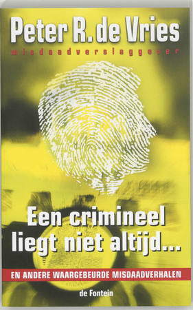 Een crimineel liegt niet altijd... - Peter R. de Vries Een crimineel liegt niet altijd... - Peter R. de Vries