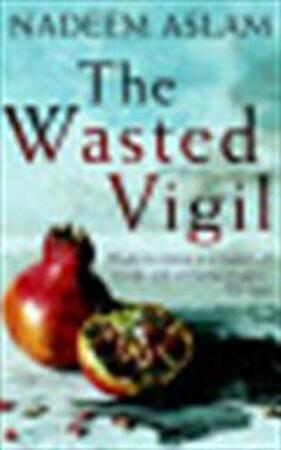 The Wasted Vigil - Nadeem Aslam