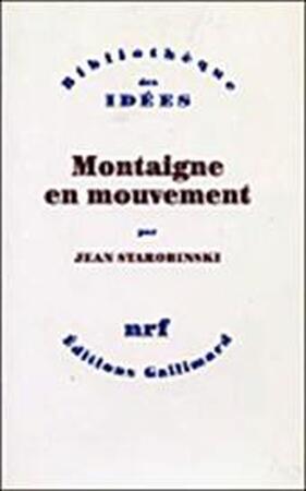 Montaigne en mouvement - Jean Starobinski