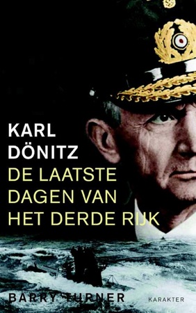 Karl Dönitz - De laatste dagen van het Derde Rijk - Barry Turner Karl Dönitz - De laatste dagen van het Derde Rijk - Barry Turner