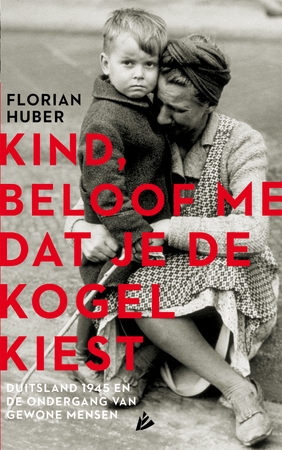 Kind, beloof me dat je de kogel kiest - Florian Huber Kind, beloof me dat je de kogel kiest - Florian Huber