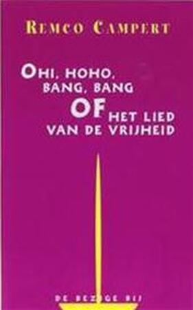 Ohi, hoho, bang, bang, of, Het lied van de vrijheid - Remco Campert Ohi, hoho, bang, bang, of, Het lied van de vrijheid - Remco Campert