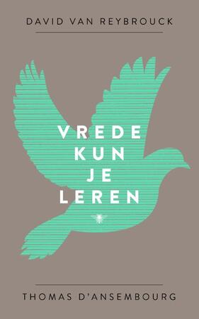 Vrede kun je leren - David Van Reybrouck, Thomas D'Ansembourg Vrede kun je leren - David Van Reybrouck, Thomas D'Ansembourg