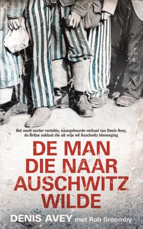 De man die naar Auschwitz wilde - Denis Avey, Rob Broomby De man die naar Auschwitz wilde - Denis Avey, Rob Broomby