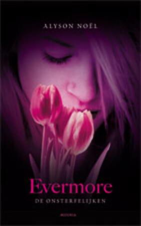 Evermore / De Onsterfelijken - Boek 1 - Alyson Noel, Alyson Noël Evermore / De Onsterfelijken - Boek 1 - Alyson Noel, Alyson Noël