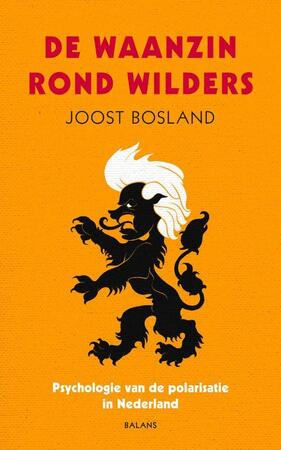 De waanzin rond Wilders - Joost Bosland