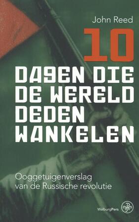 10 dagen die de wereld deden wankelen - John Reed 10 dagen die de wereld deden wankelen - John Reed