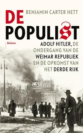 De populist - Adolf Hitler, de ondergang van de Weimarrepubliek en de opkomst van het Derde Rijk - Benjamin Carter Hett