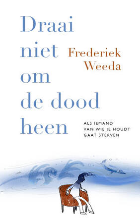Draai niet om de dood heen - Frederiek Weeda
