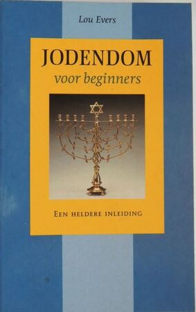 Jodendom voor beginners - een heldere inleiding - Lou Evers Jodendom voor beginners - een heldere inleiding - Lou Evers