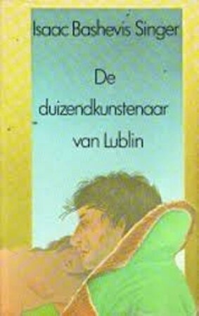 De duizendkunstenaar van Lublin - Isaac Bashevis Singer De duizendkunstenaar van Lublin - Isaac Bashevis Singer