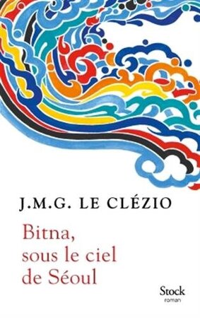 Bitna, sous le ciel de Séoul - Jean-Marie Gustave Le Clezio