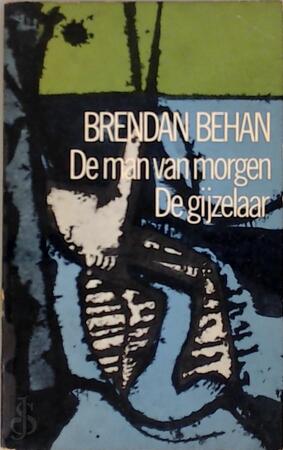 De man van morgen - De gijzelaar - Brendan Behan, Cees Nooteboom, Gerard Kornelis van Het Reve De man van morgen - De gijzelaar - Brendan Behan, Cees Nooteboom, Gerard Kornelis van Het Reve