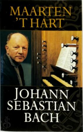 Johann Sebastian Bach - Maarten 't Hart