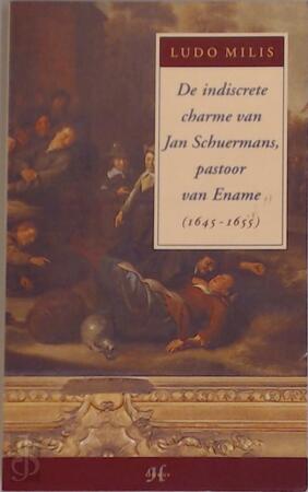 De indiscrete charme van Jan Schuermans pastoor van Ename (1645-1655) - L. Milis De indiscrete charme van Jan Schuermans pastoor van Ename (1645-1655) - L. Milis
