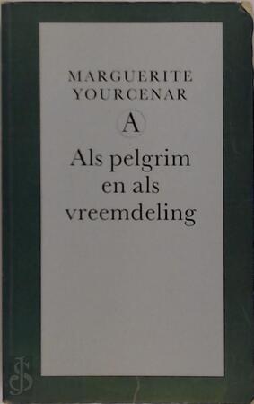 Als pelgrim en als vreemdeling - MARGUERITE Yourcenar, VERTALING JUDITH Moesman, PAUL Beers Als pelgrim en als vreemdeling - MARGUERITE Yourcenar, VERTALING JUDITH Moesman, PAUL Beers