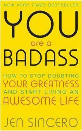 You Are a Badass - Jen Sincero You Are a Badass - Jen Sincero