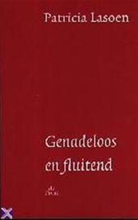 Genadeloos en fluitend - Patricia Lasoen Genadeloos en fluitend - Patricia Lasoen