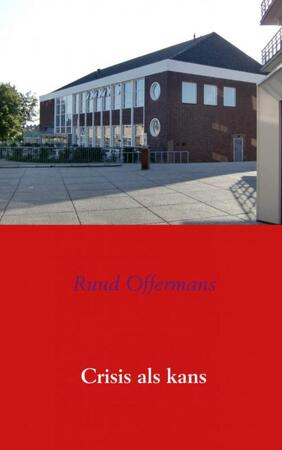 Crisis als kans - Ruud Offermans Crisis als kans - Ruud Offermans