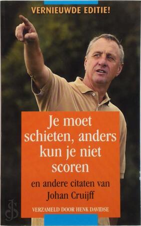 Je moet schieten, anders kun je niet scoren - Johan Cruijff Je moet schieten, anders kun je niet scoren - Johan Cruijff