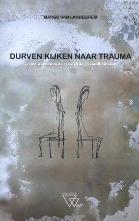 Durven kijken naar trauma - Margo Van Landeghem Durven kijken naar trauma - Margo Van Landeghem