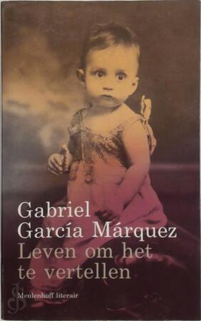 Leven om het te vertellen - Gabriel Garcia Marquez Leven om het te vertellen - Gabriel Garcia Marquez