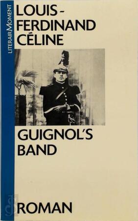 Guignol's Band - Louis-Ferdinand Céline, Frans van Woerden Guignol's Band - Louis-Ferdinand Céline, Frans van Woerden