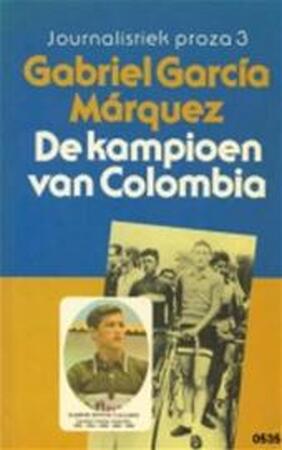 De kampioen van Colombia - Gabriel Garcia Marquez, Mariolein Sabarte Belacortu De kampioen van Colombia - Gabriel Garcia Marquez, Mariolein Sabarte Belacortu