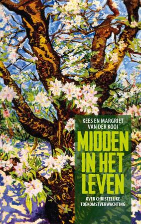 Midden in het leven - Kees van der Kooi, Margriet van der Kooi Midden in het leven - Kees van der Kooi, Margriet van der Kooi