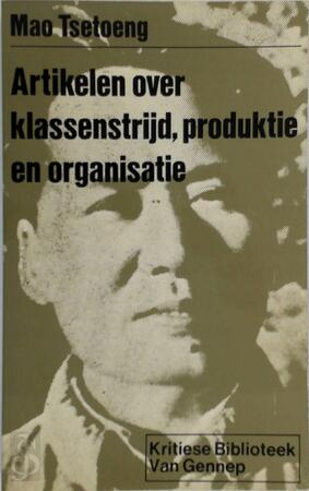 Artikelen over klassenstrijd, produktie en organisatie - Mao Tsetoeng, C. Bischot Artikelen over klassenstrijd, produktie en organisatie - Mao Tsetoeng, C. Bischot