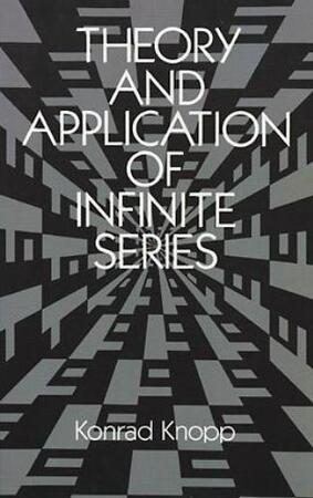 Theory and Application of Infinite Series - Konrad Knopp Theory and Application of Infinite Series - Konrad Knopp