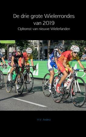 De drie grote Wielerrondes van 2019 - H.V. Anderz De drie grote Wielerrondes van 2019 - H.V. Anderz
