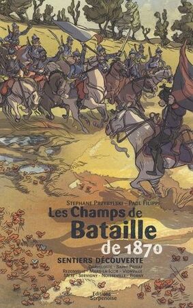 Les champs de batailles de 1870 - Stéphane Przybylski, Paul Filippi Les champs de batailles de 1870 - Stéphane Przybylski, Paul Filippi