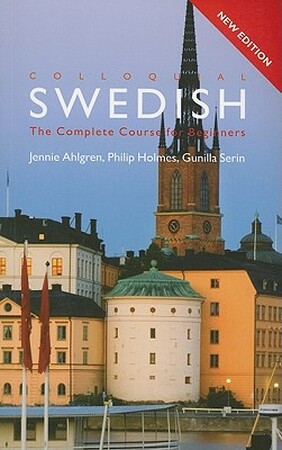 Colloquial Swedish - Jennie Ahlgren, Philip Holmes, Gunilla Serin Colloquial Swedish - Jennie Ahlgren, Philip Holmes, Gunilla Serin
