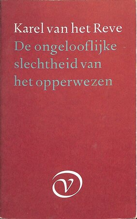 De ongelooflijke slechtheid van het opperwezen - Karel van het Reve De ongelooflijke slechtheid van het opperwezen - Karel van het Reve