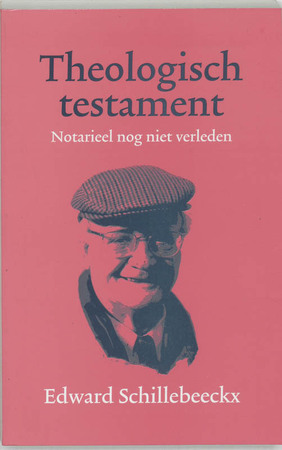Theologisch testament - E. Schillebeeckx Theologisch testament - E. Schillebeeckx