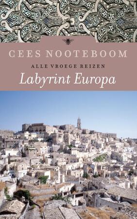 Labyrint Europa: Alle vroege reizen - Cees Nooteboom Labyrint Europa: Alle vroege reizen - Cees Nooteboom