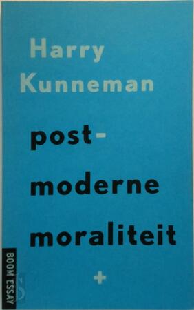Postmoderne moraliteit - Harry Kunneman Postmoderne moraliteit - Harry Kunneman